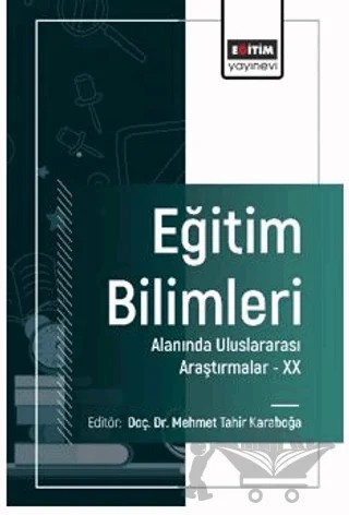 Eğitim Bilimleri Alanında Uluslararası Araştırmalar -XX – Hasan Kara, İsmail Karsantık, Abdullah Çiftçi, Bahaddin Demirdiş, Mehmet Tahir Karaboğa, Zeynep Taşkın, Merve Kelek, Bestami Buğra Ülger – Eğitim Yayınevi - Bilimsel Eserler kitap kapağı