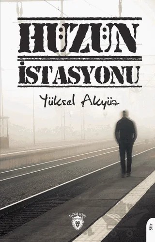 Hüzün İstasyonu – Yüksel Akyüz – Dorlion Yayınları kitap kapağı