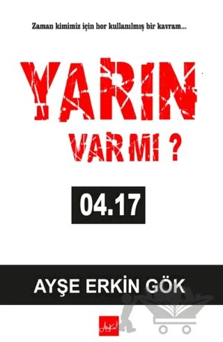 Yarın Var Mı ? 04:17 – Ayşe Erkin Gök – Atakar Yayıncılık kitap kapağı