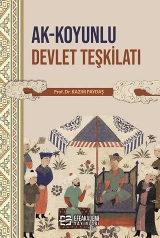 Ak-Koyunlu Devlet Teşkilatı – Kazım Paydaş – Efe Akademi Yayınları kitap kapağı