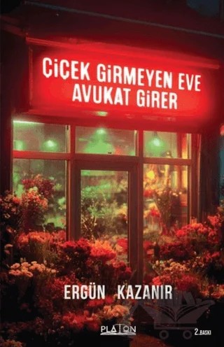 Çiçek Girmeyen Eve Avukat Girer – Ergün Kazanır – Platon Hukuk kitap kapağı