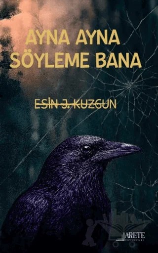 Ayna Ayna Söyleme Bana – Esin J. Kuzgun – Arete Yayınları kitap kapağı