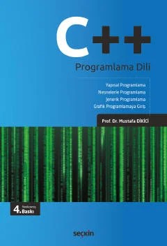 C++ Programlama Dili Yapısal Programlama – Nesnelerle Programlama Jenerik Programlama – Grafik Programlamaya Giriş – Mustafa Dikici – Seçkin Yayıncılık kitap kapağı