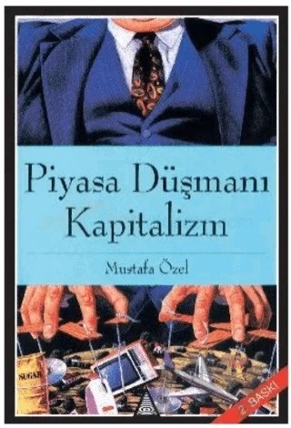 Piyasa Düşmanı Kapitalizm – Mustafa Özel – İz Yayıncılık kitap kapağı