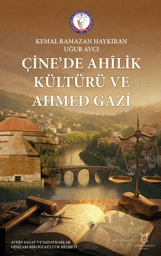 Çine’de Ahilik Kültürü ve Ahmed Gazi – Kemal Ramazan Haykıran, Uğur Avcı – Akademisyen Kitabevi kitap kapağı