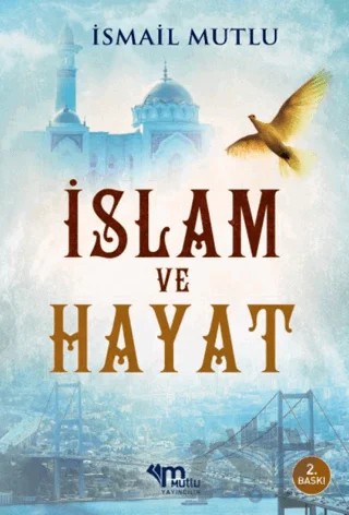 İslam Ve Hayat – İsmail Mutlu – Mutlu Yayınevi kitap kapağı