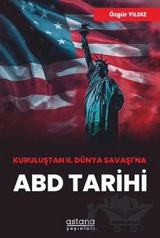 Kuruluştan II. Dünya Savaşı’na ABD Tarihi – Özgür Yıldız – Astana Yayınları kitap kapağı