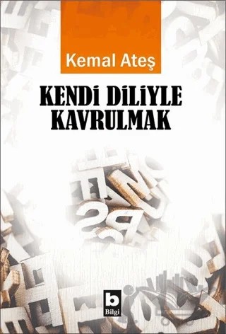 Kendi Diliyle Kavrulmak – Kemal Ateş – Bilgi Yayınevi kitap kapağı
