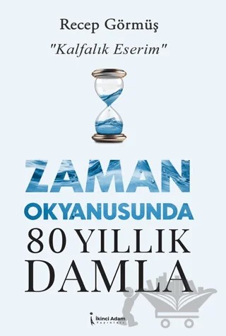 Zaman Okyanusunda 80 Yıllık Damla – Recep Görmüş – İkinci Adam Yayınları kitap kapağı