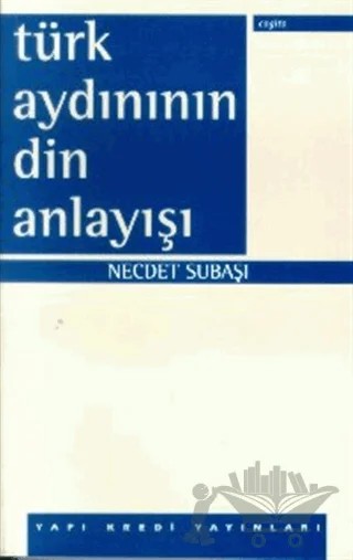 Türk Aydınının Din Anlayışı – Necdet Subaşı – Yapı Kredi Yayınları kitap kapağı