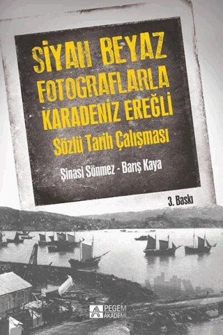 Siyah Beyaz Fotoğraflarla Karadeniz Ereğli – Barış Kaya, Şinasi Sönmez – Pegem Akademi Yayıncılık kitap kapağı