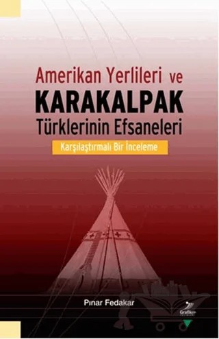 Amerikan Yerlileri ve Karakalpak Türklerinin Efsaneleri – Pınar Fedakar – Grafiker Yayınları kitap kapağı