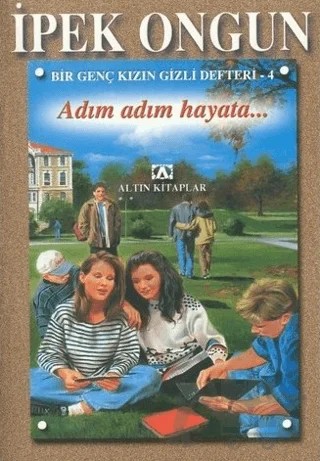 Adım Adım Hayata - Bir Genç Kızın Gizli Defteri 4 – İpek Ongun – Altın Kitaplar kitap kapağı