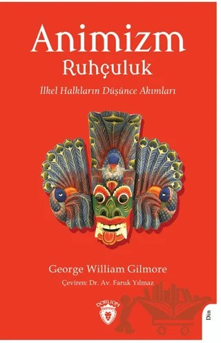 Animizm (Ruhçuluk) İlkel Halkların Düşünce Akımları – George William Gilmore – Dorlion Yayınları kitap kapağı