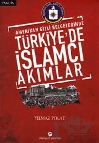 Amerikan Gizli Belgelerinde Türkiye’de İslamcı Akımlar – Yılmaz Polat – Milenyum Yayınları kitap kapağı
