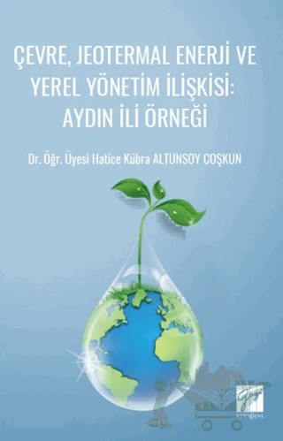 Çevre, Jeotermal Enerji ve Yerel Yönetim İlişkisi: Aydın İli Örneği – Hatice Kübra Altunsoy Coşkun – Gazi Kitabevi kitap kapağı