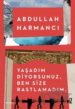 Yaşadım Diyorsunuz, Ben Size Rastlamadım – Abdullah Harmancı – İz Yayıncılık kitap kapağı