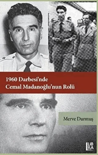 1960 Darbesi’nde Cemal Madanoğlu’nun Rolü – Merve Durmuş – Libra Yayınları kitap kapağı