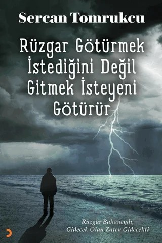 Rüzgar Götürmek İstediğini Değil Gitmek İsteyeni Götürür – Sercan Tomrukcu – Cinius Yayınları kitap kapağı