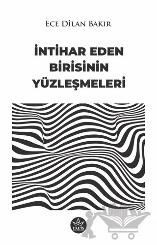 İntihar Eden Birisinin Yüzleşmeleri – Ece Dilan Bakır – Elpis Yayınları kitap kapağı