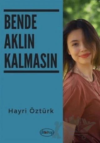 Bende Aklın Kalmasın – Hayri Öztürk – Dilkitap Yayınları kitap kapağı