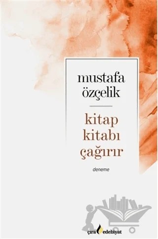 Kitap Kıtabı Çağırır – Mustafa Özçelik – Çıra Yayınları kitap kapağı