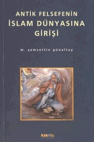 Antik Felsefenin İslam Dünyasına Girişi – M. Şemsettin Günaltay – Kaknüs Yayınları kitap kapağı