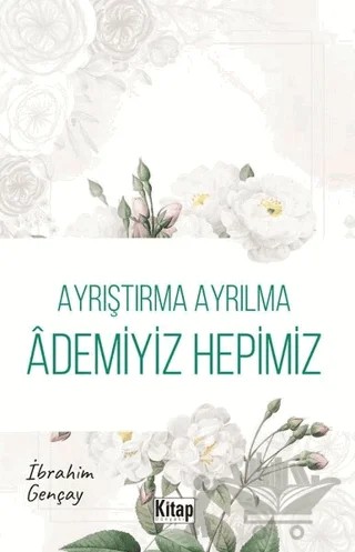 Ayrıştırma Ayrılma Ademiyiz Hepimiz – İbrahim Gençay – Kitap Dünyası Yayınları kitap kapağı