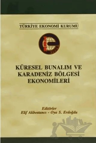 Küresel Bunalım ve Karadeniz Bölgesi Ekonomileri – Elif Akbostancı, Oya S. Erdoğdu – Türkiye Ekonomi Kurumu kitap kapağı