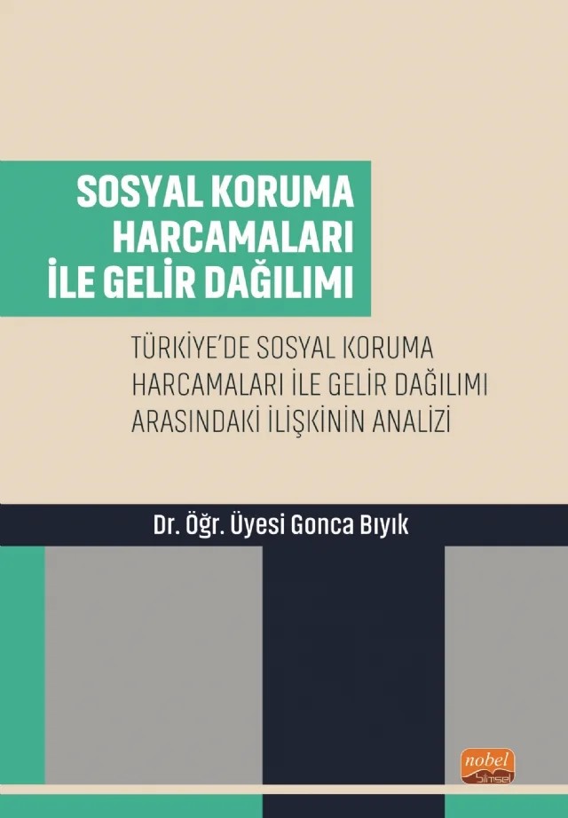 SOSYAL KORUMA HARCAMALARI İLE GELİR DAĞILIMI - Türkiye’de Sosyal Koruma Harcamaları ile Gelir Dağılımı Arasındaki İlişkinin Analizi – Gonca Bıyık – Nobel Bilimsel Eserler kitap kapağı