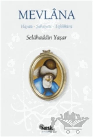Mevlana: Hayatı, Şahsiyeti, Tefekkürü – Selahaddin Yaşar – Nesil Yayınları kitap kapağı