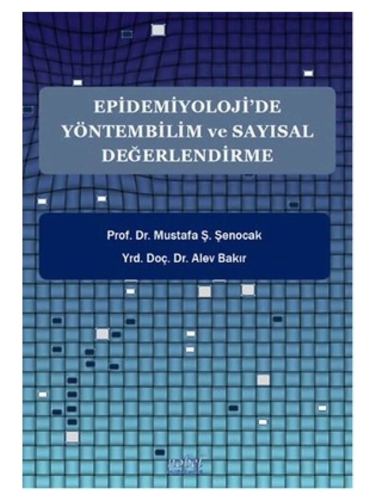 Epidemiyoloji’de Yöntembilim ve Sayısal Değerlendirme – Prof. Dr. Mustafa Ş. Şenocak, &nbsp, Yrd. Doç. Dr. Alev Bakır – Nobel Tıp Kitabevleri kitap kapağı