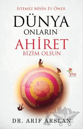 Dünya Onların Ahiret Bizim Olsun – Arif Arslan – Sena Yayınları kitap kapağı