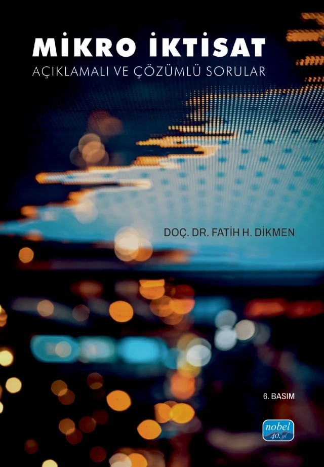 MİKRO İKTİSAT - Açıklamalı ve Çözümlü Sorular – Fatih H. Dikmen – Nobel Akademik Yayıncılık kitap kapağı
