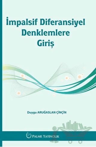 İmpalsif Diferansiyel Denklemlere Giriş – Duygu Aruğaslan Çinçin – Palme Yayıncılık kitap kapağı