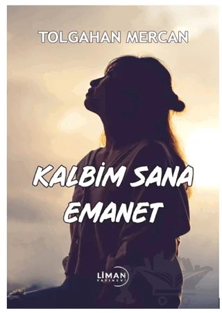 Kalbim Sana Emanet – Tolgahan Mercan – Liman Yayınevi kitap kapağı