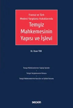 Fransız ve Türk Medeni Yargılama HukuklarındaTemyiz Mahkemesinin Yapısı ve İşlevi – Ozan Tok – Seçkin Yayıncılık kitap kapağı