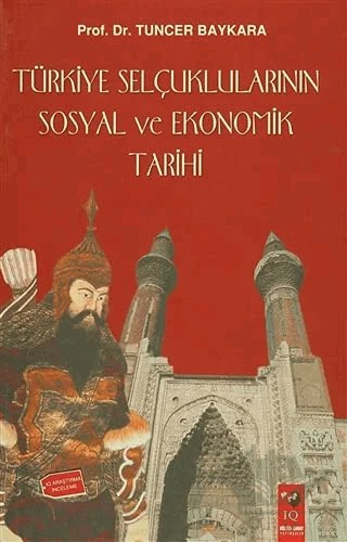 Türkiye Selçuklularının Sosyal ve Ekonomik Tarihi – Tuncer Baykara – IQ Kültür Sanat Yayıncılık kitap kapağı
