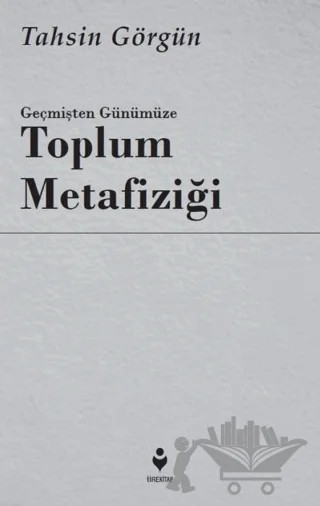 Geçmişten Günümüze Toplum Metafiziği – Tahsin Görgün – Tire Kitap kitap kapağı