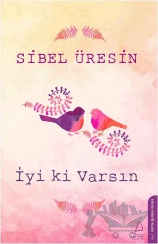 İyi ki Varsın – Sibel Üresin – Destek Yayınları kitap kapağı