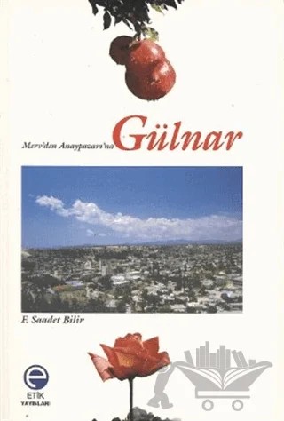 Merv’den Anaypazarı’na Gülnar – F. Saadet Bilir – Etik Yayınları kitap kapağı