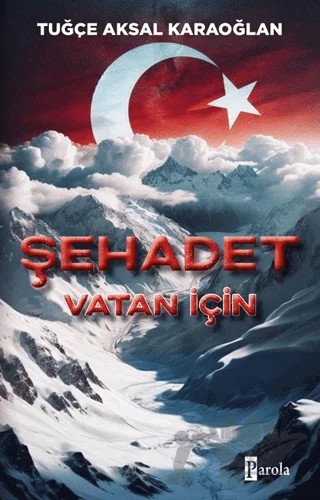 Şehadet Vatan İçin – Tuğçe Aksal Karaoğlan – Parola Yayınları kitap kapağı