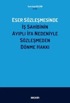 Eser Sözleşmesinde İş Sahibinin Ayıplı İfa Nedeniyle Sözleşmeden Dönme Hakkı – Tarık Said Güldibi – Seçkin Yayıncılık kitap kapağı