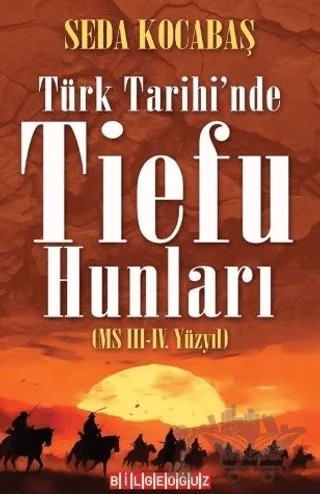 Türk Tarihi'nde Tiefu Hunları (MS III.-IV. Yüzyıl) – Seda Kocabaş – Bilgeoğuz Yayınları kitap kapağı