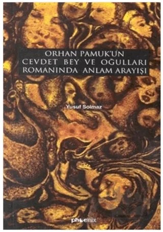 Orhan Pamuk’un Cevdet Bey ve Oğulları Romanında Anlam Arayışı – Yusuf Solmaz – Phoenix Yayınevi kitap kapağı