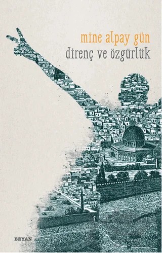 Direnç ve Özgürlük – Mine Alpay Gün – Beyan Yayınları kitap kapağı