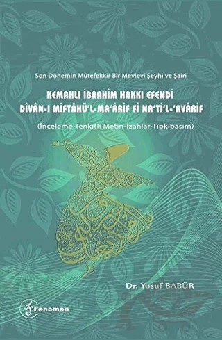 Son Dönemin Mütefekkir Bir Mevlevi Şeyhi ve Şairi Kemahlı İbrahim Hakkı Efendi Divan-ı Miftahü'l - Ma'arif fi Na'ti'l Avarif – Yusuf Babür – Fenomen Yayıncılık kitap kapağı