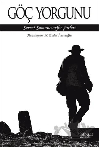 Göç Yorgunu: Servet Somuncuoğlu Şiirleri – N. Ender İmamoğlu – Matbuat Yayınları kitap kapağı