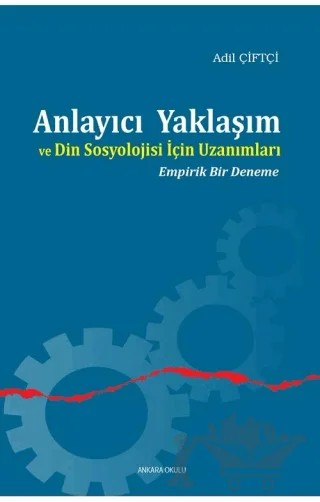 Anlayıcı Yaklaşım ve Din Sosyolojisi İçin Uzanımları – Adil Çiftçi – Ankara Okulu Yayınları kitap kapağı