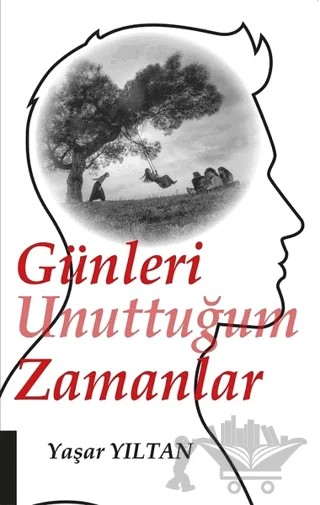Günleri Unuttuğum Zamanlar – Yaşar Yıltan – Akademisyen Kitabevi kitap kapağı